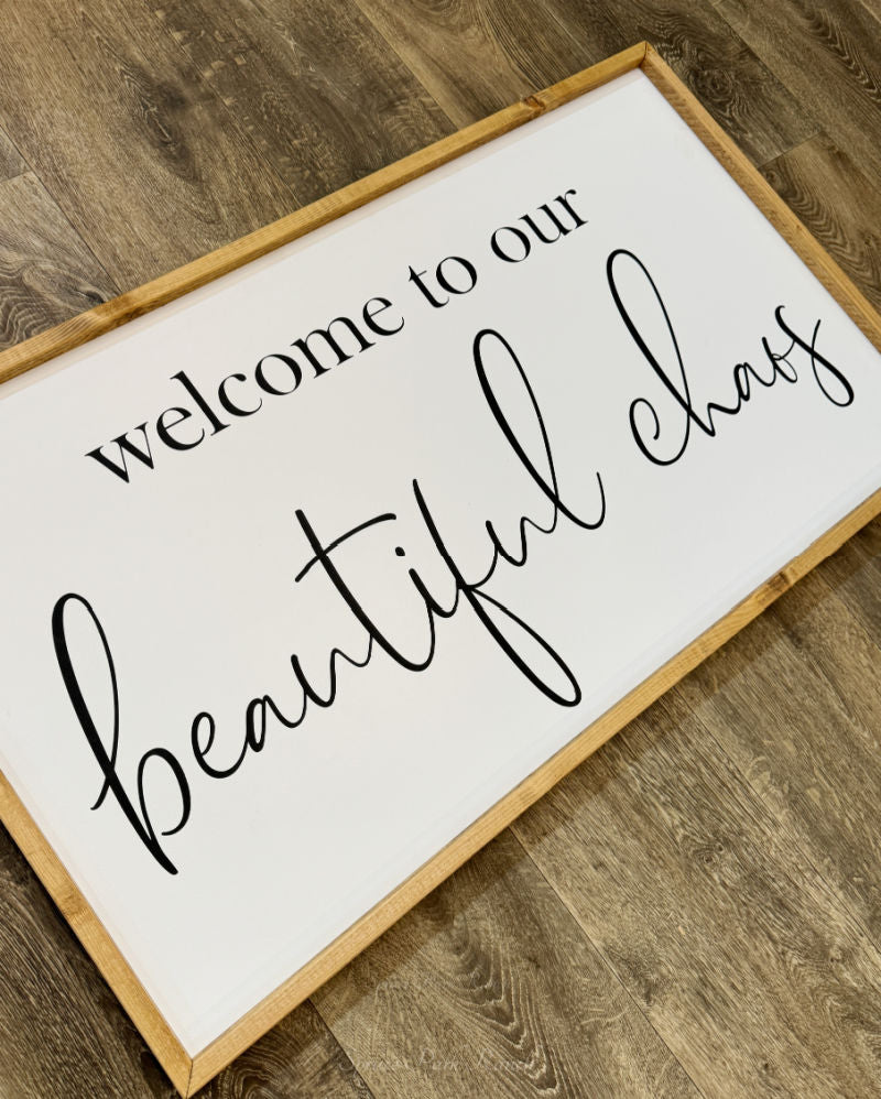 Welcome To Our Beautiful Chaos Wood Sign Extra Large