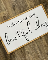 Welcome To Our Beautiful Chaos Wood Sign Extra Large