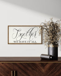 Together We Have It All Wood Sign