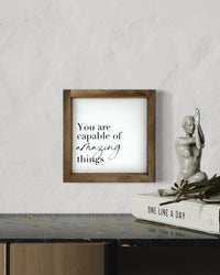 You Are Capable Of Amazing Things Wood Sign