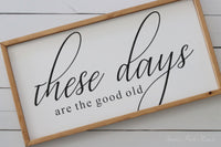 These Days Are The Good Old Wood Sign