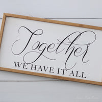 Together We Have It All Wood Sign