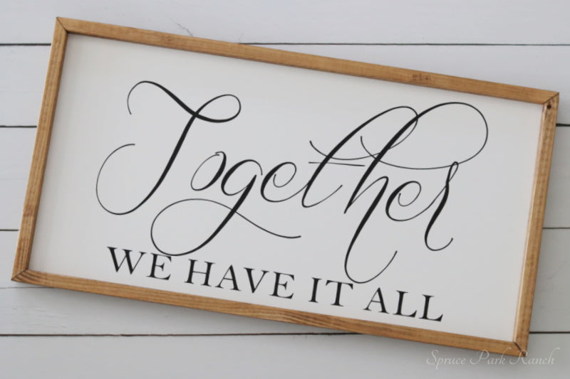 Together We Have It All Wood Sign