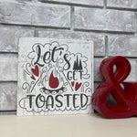 Let's Get Toasted Plaque Sign