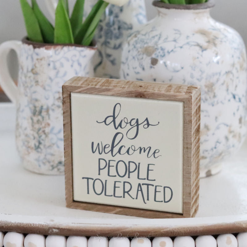 Dogs Welcome People Tolerated Mini Sign