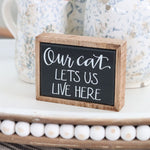 Our Cat Lets Us Live Here Mini Sign