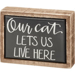 Our Cat Lets Us Live Here Mini Sign