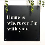 Black Metal Sign Home Is Wherever I'm With You